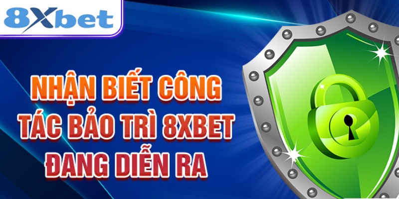 Thông báo 8xbet bảo trì hệ thống kèm khung giờ dự kiến trên trang chủ
